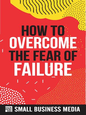 cover image of How to Overcome the Fear of Failure